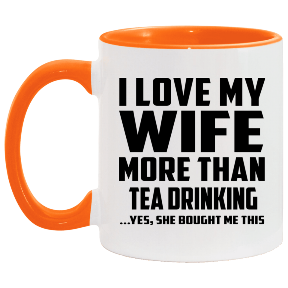 I Love My Wife More Than Tea Drinking - 11oz Accent Mug Orange