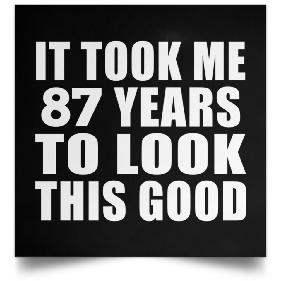 87th Birthday Took Me 87 Years To Look This Good - Poster Square