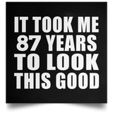 87th Birthday Took Me 87 Years To Look This Good - Poster Square