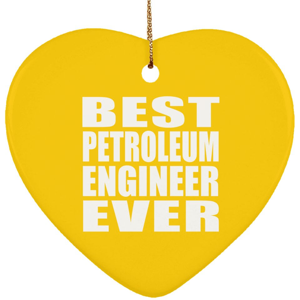 Best Petroleum Engineer Ever - Heart Ornament