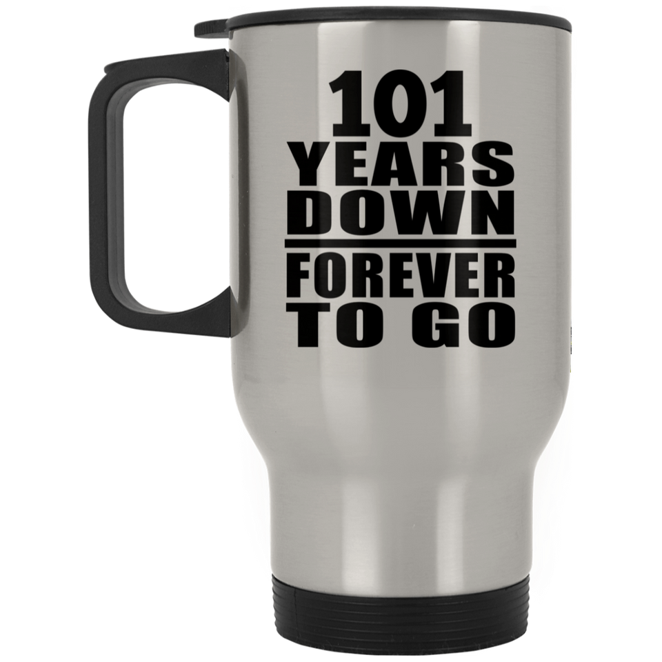 101st Anniversary 101 Years Down Forever to Go - Silver Travel Mug