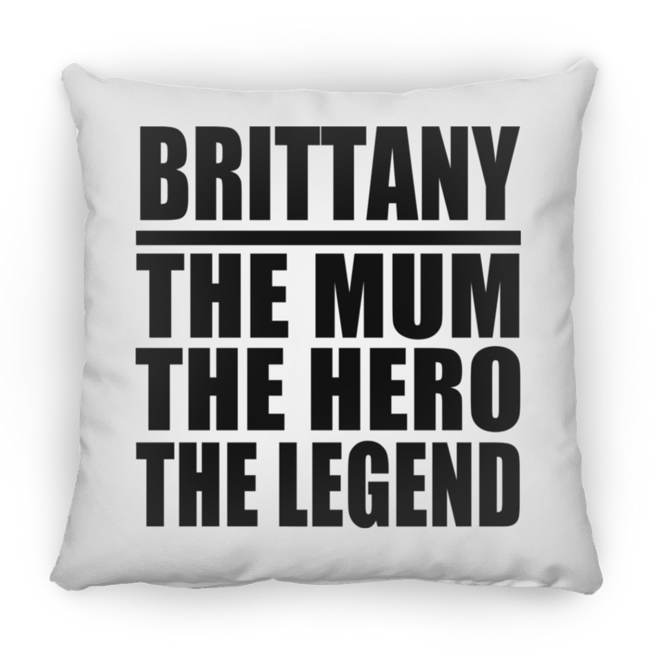 Brittany The Mum The Hero The Legend - Throw Pillow
