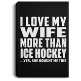 I Love My Wife More Than Ice Hockey - Canvas Portrait