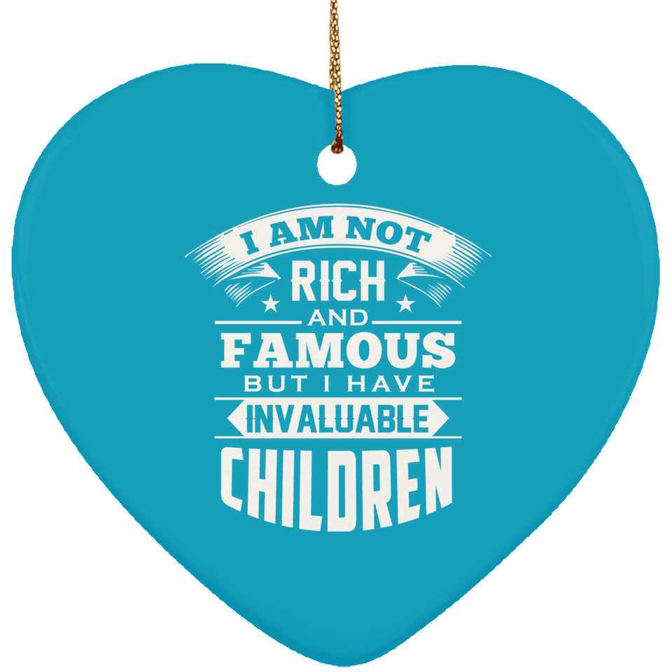 I Am Not Rich & Famous, But I Have Invaluable Children - Heart Ornament