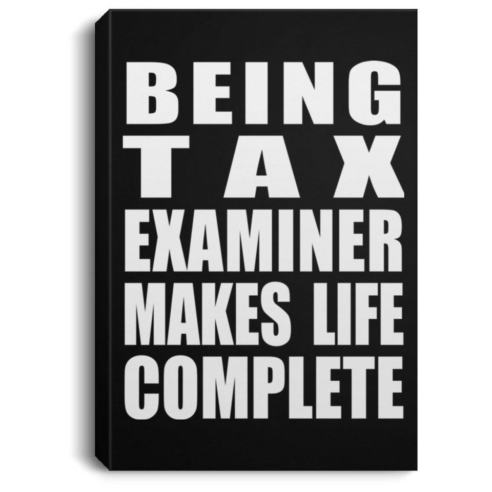 Being Tax Examiner Makes Life Complete - Canvas Portrait