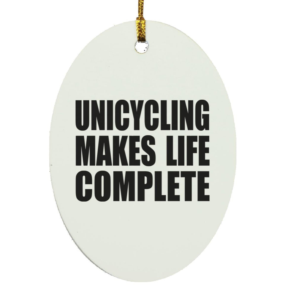 Unicycling Makes Life Complete - Oval Ornament