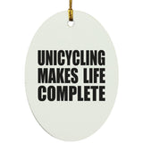 Unicycling Makes Life Complete - Oval Ornament