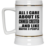 All I Care About Is Chinese Crested - Beer Stein