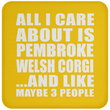 All I Care About Is Pembroke Welsh Corgi - Drink Coaster