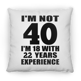 40th Birthday I'm Not 40 I'm 18 With 22 Years Experience - Throw Pillow