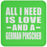 All I Need Is Love And A German Pinscher - Drink Coaster