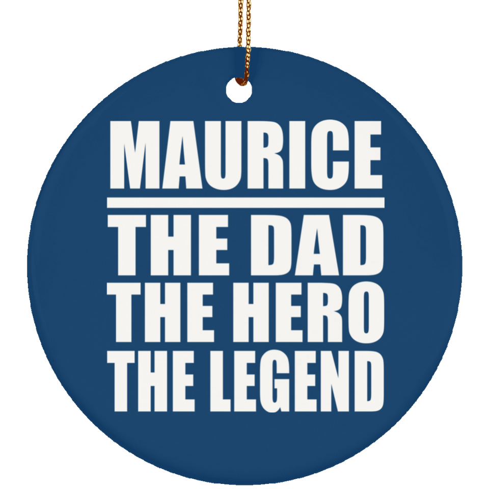 Maurice The Dad The Hero The Legend - Circle Ornament