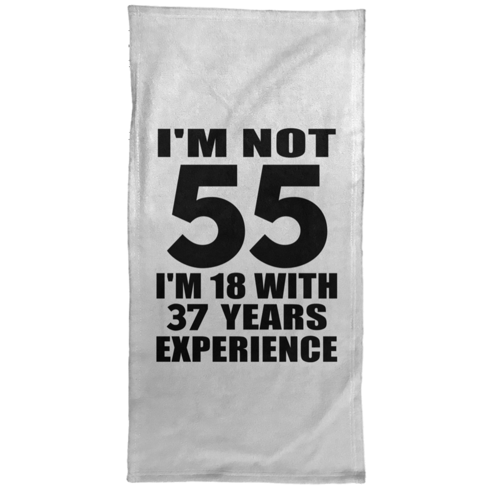 55th Birthday I'm Not 55 I'm 18 With 37 Years Experience - Hand Towel