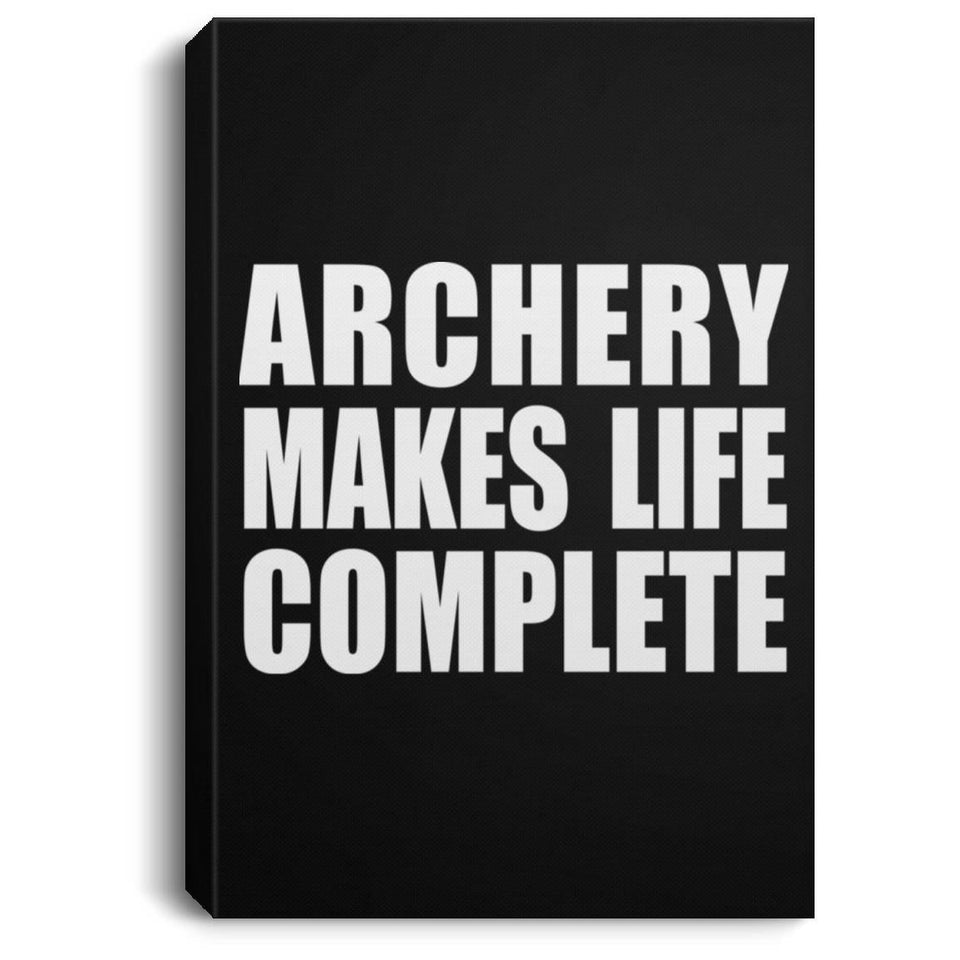 Archery Makes Life Complete - Canvas Portrait