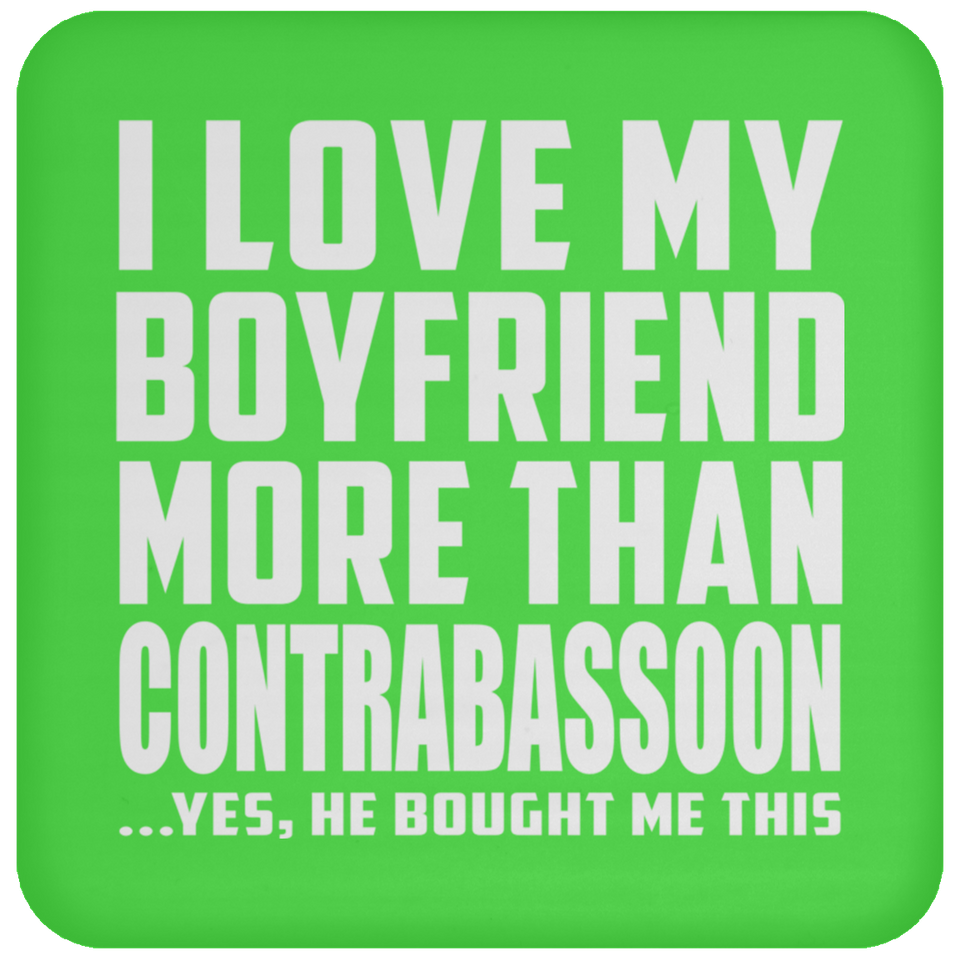 I Love My Boyfriend More Than Contrabassoon - Drink Coaster