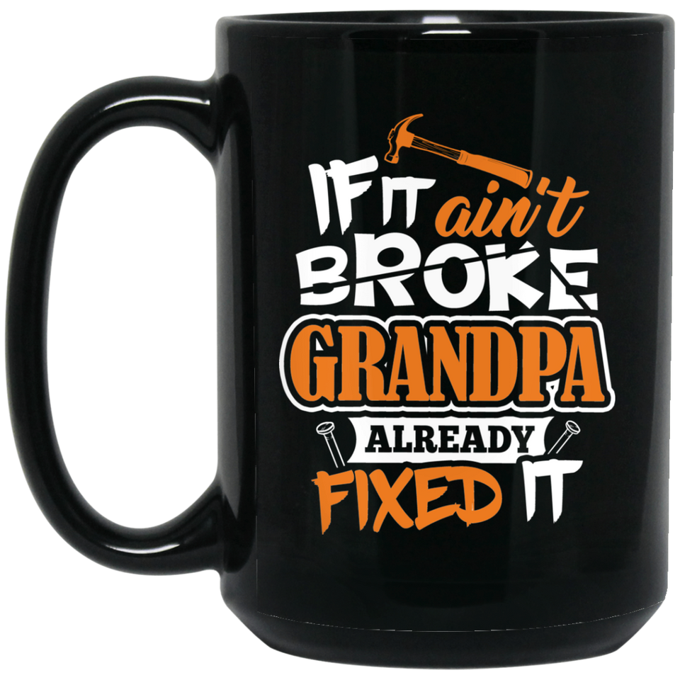 If It Ain't Broke, Grandpa Already Fixed It - 15 Oz Coffee Mug Black