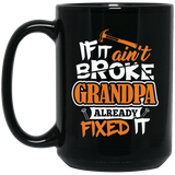 If It Ain't Broke, Grandpa Already Fixed It - 15 Oz Coffee Mug Black
