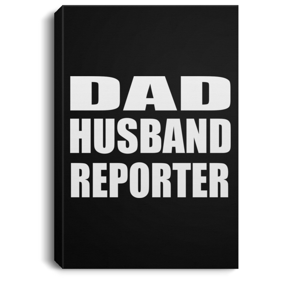 Dad Husband Reporter - Canvas Portrait