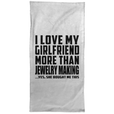 I Love My Girlfriend More Than Jewelry Making - Hand Towel