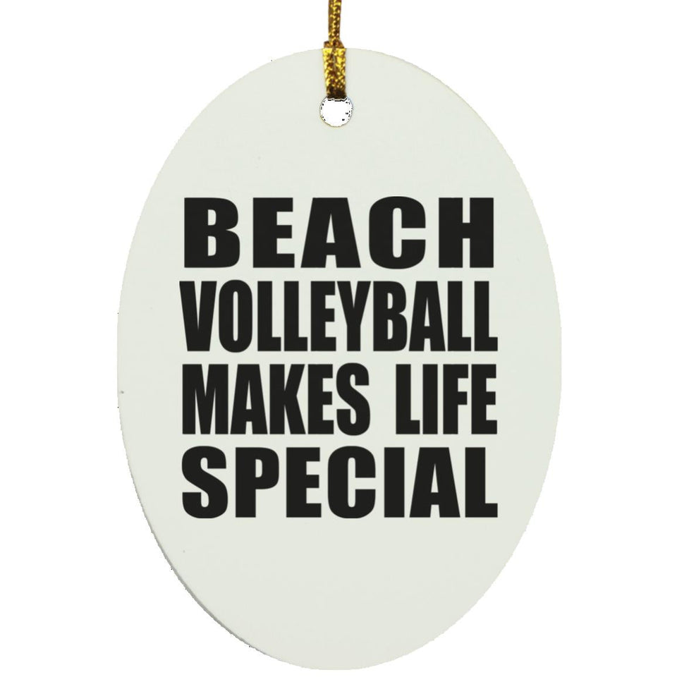 Beach Volleyball Makes Life Special - Oval Ornament