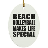 Beach Volleyball Makes Life Special - Oval Ornament