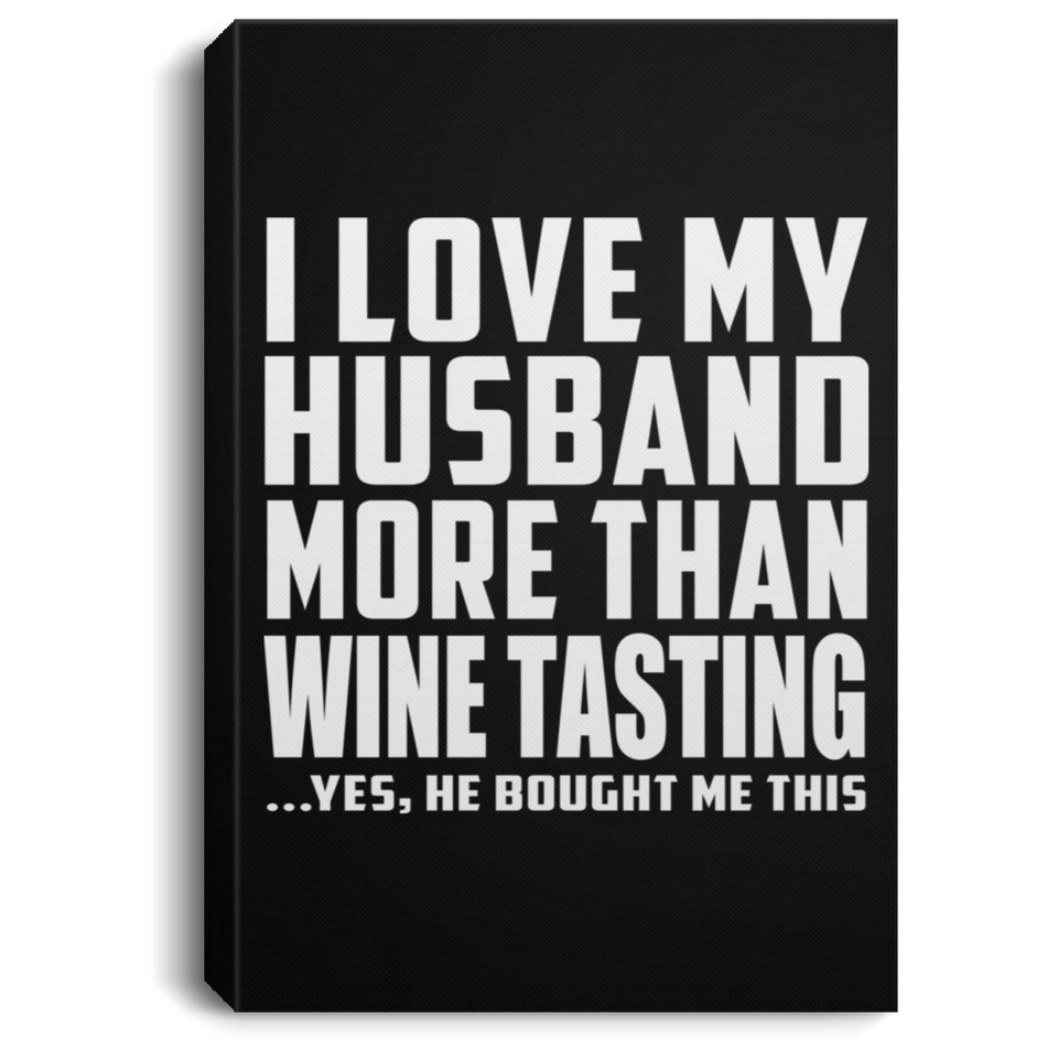 I Love My Husband More Than Wine Tasting - Canvas Portrait