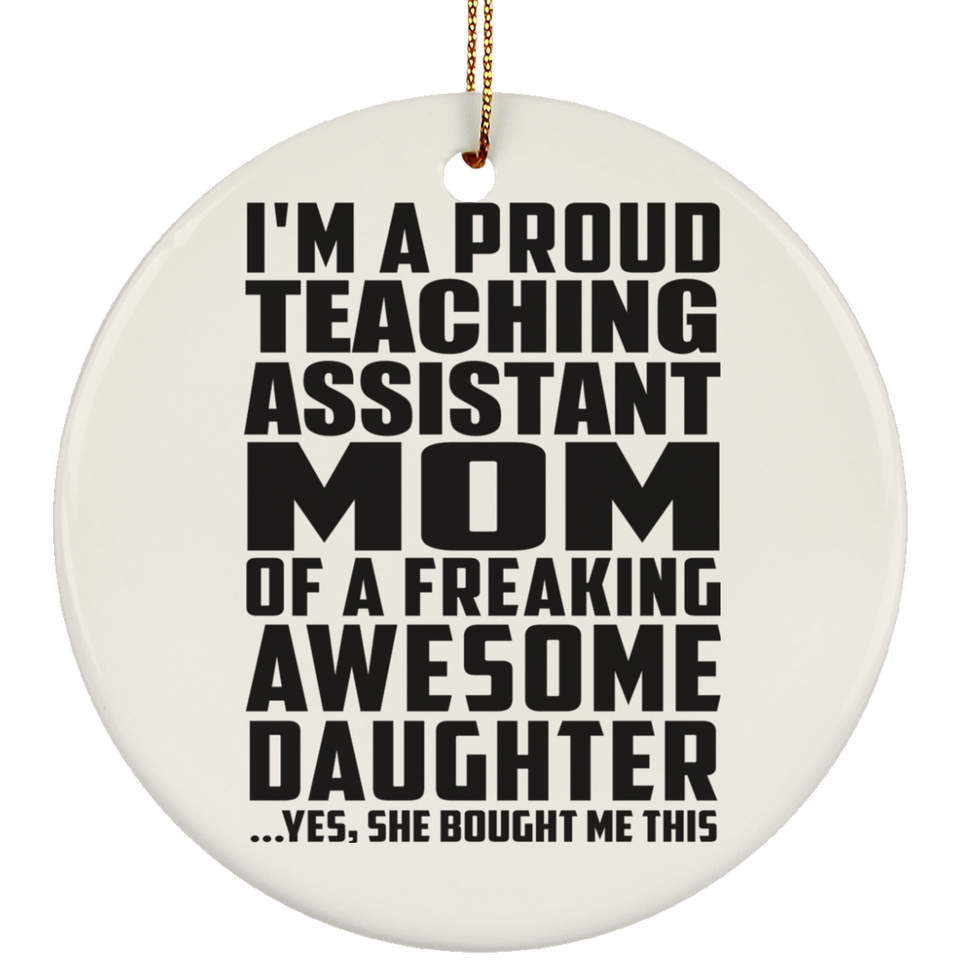 Proud Teaching Assistant Mom Of Awesome Daughter - Circle Ornament
