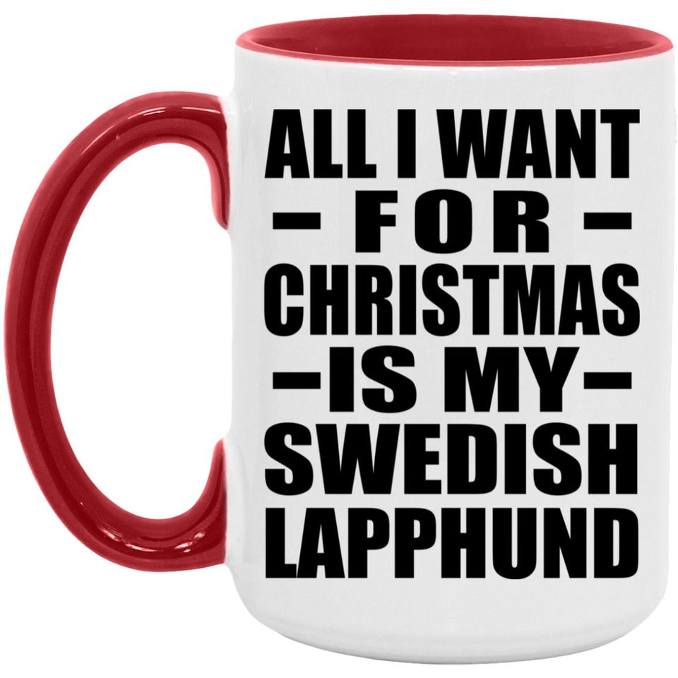 All I Want For Christmas Is My Swedish Lapphund - 15oz Accent Mug Red