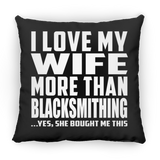 I Love My Wife More Than Blacksmithing - Throw Pillow Black