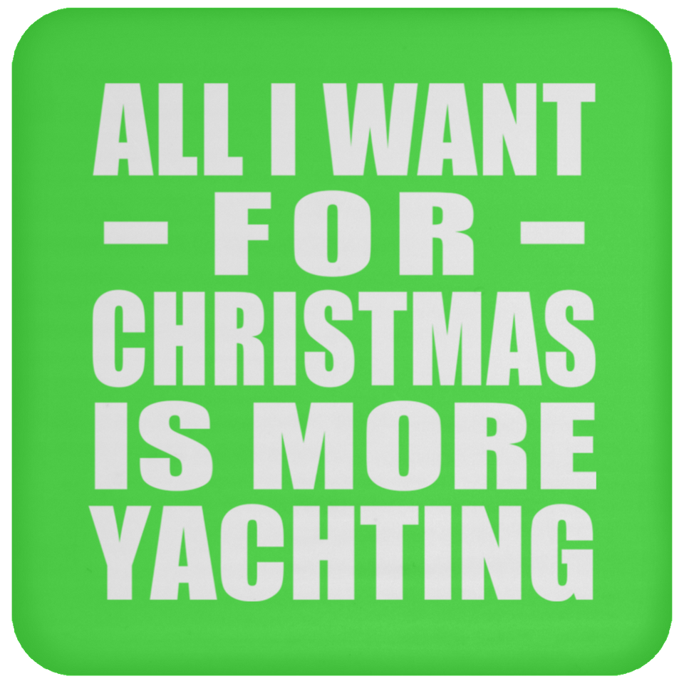 All I Want For Christmas Is More Yachting - Coaster