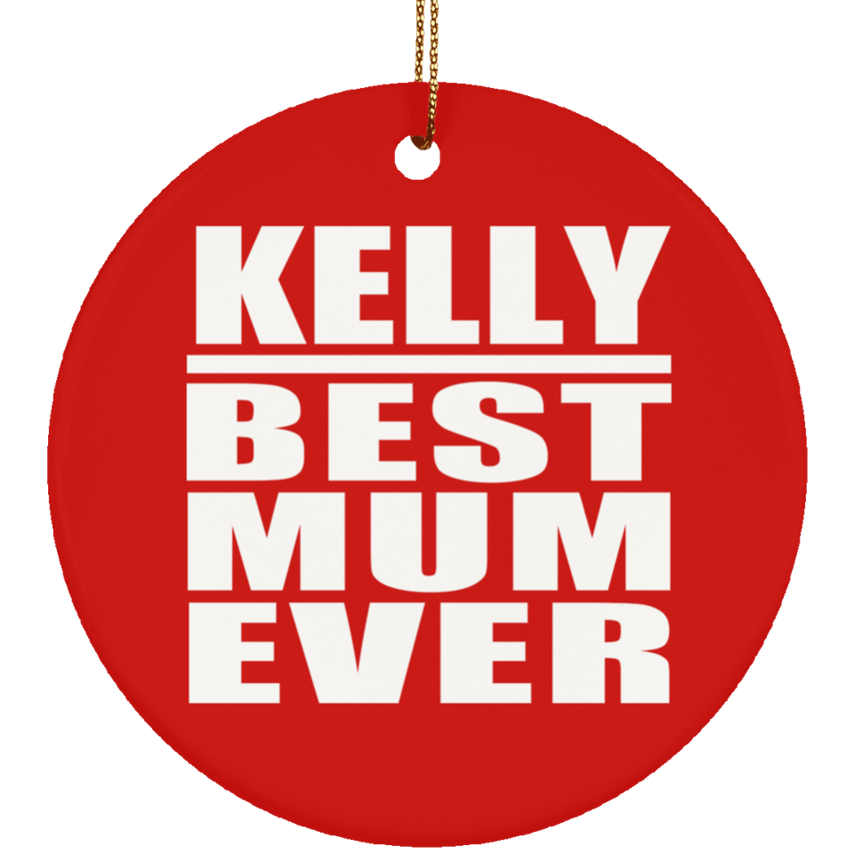 Kelly Best Mum Ever - Circle Ornament