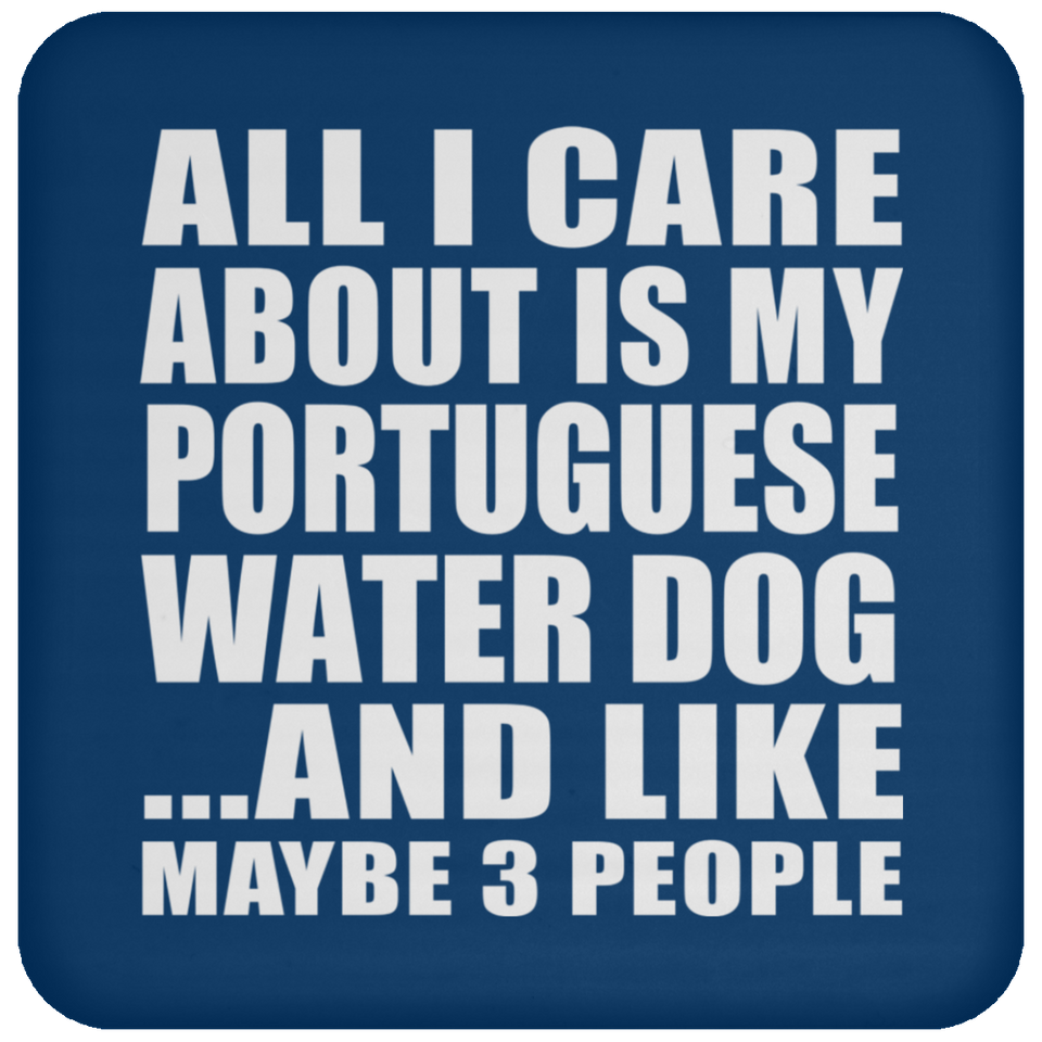 All I Care About Is My Portuguese Water Dog - Drink Coaster