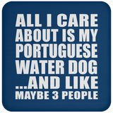 All I Care About Is My Portuguese Water Dog - Drink Coaster