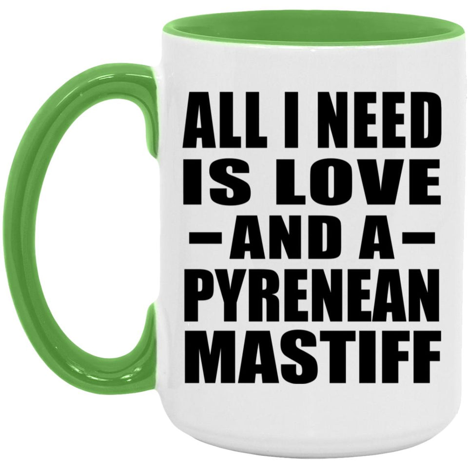 All I Need Is Love And A Pyrenean Mastiff - 15oz Accent Mug Green