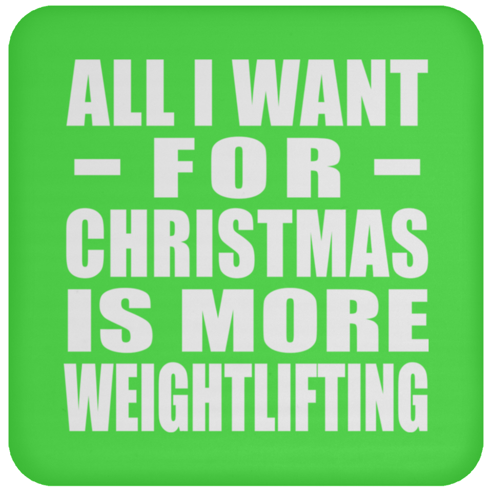 All I Want For Christmas Is More Weightlifting - Coaster