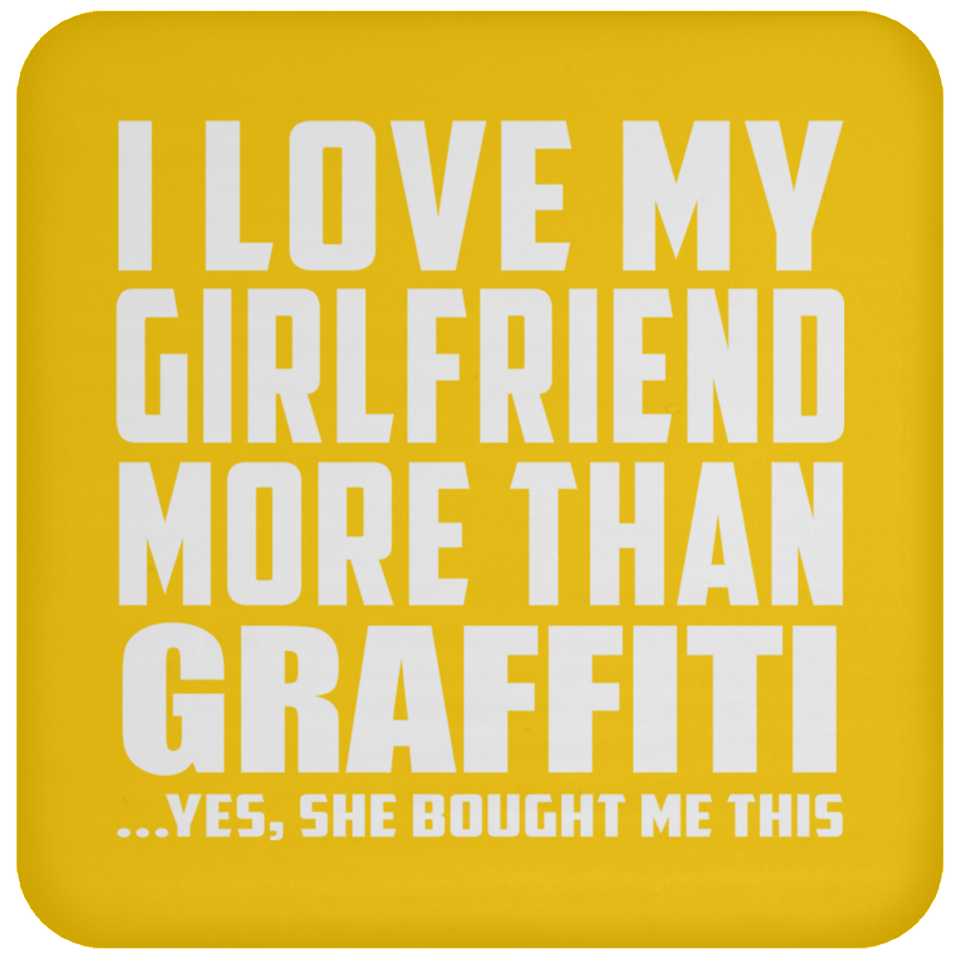 I Love My Girlfriend More Than Graffiti - Drink Coaster