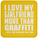 I Love My Girlfriend More Than Graffiti - Drink Coaster