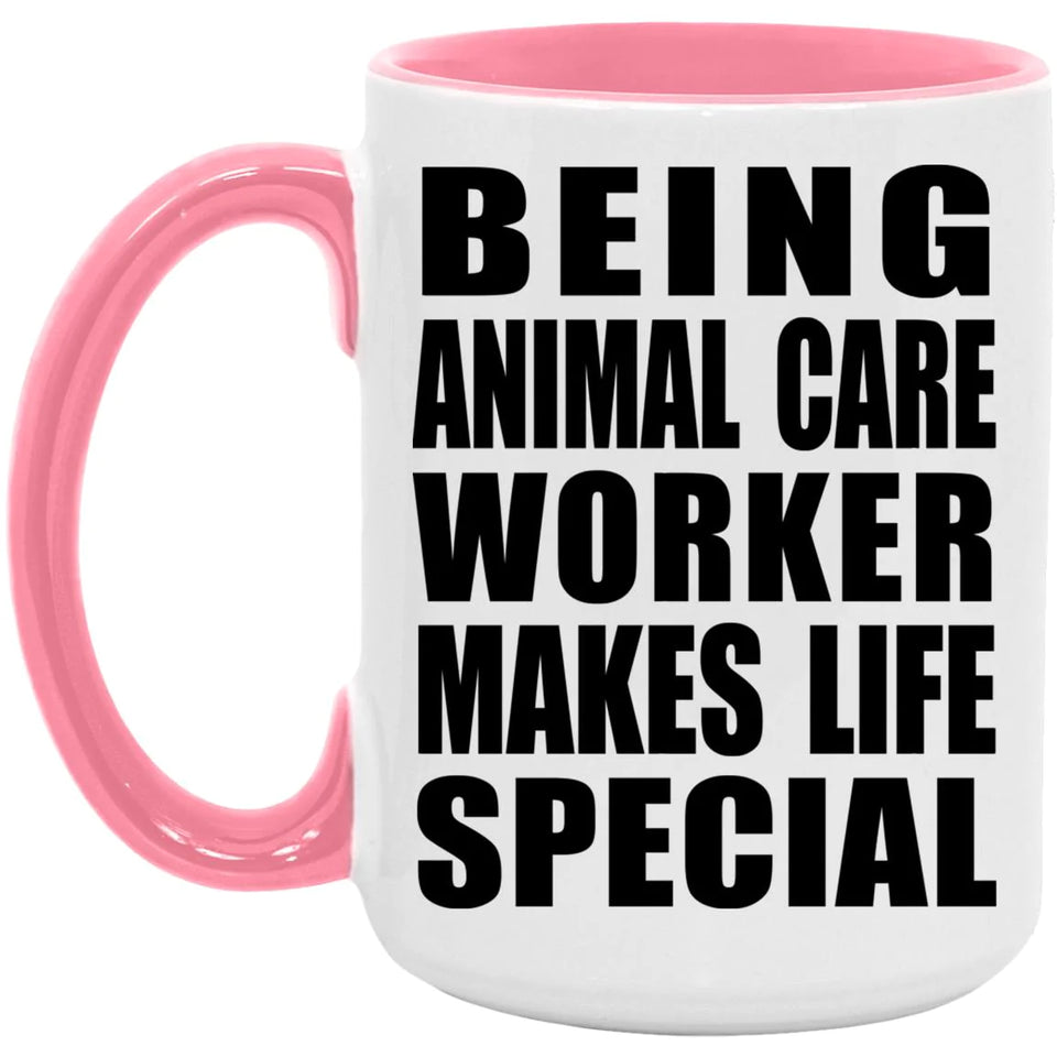 Being Animal Care Worker Makes Life Special - 15oz Accent Mug Pink