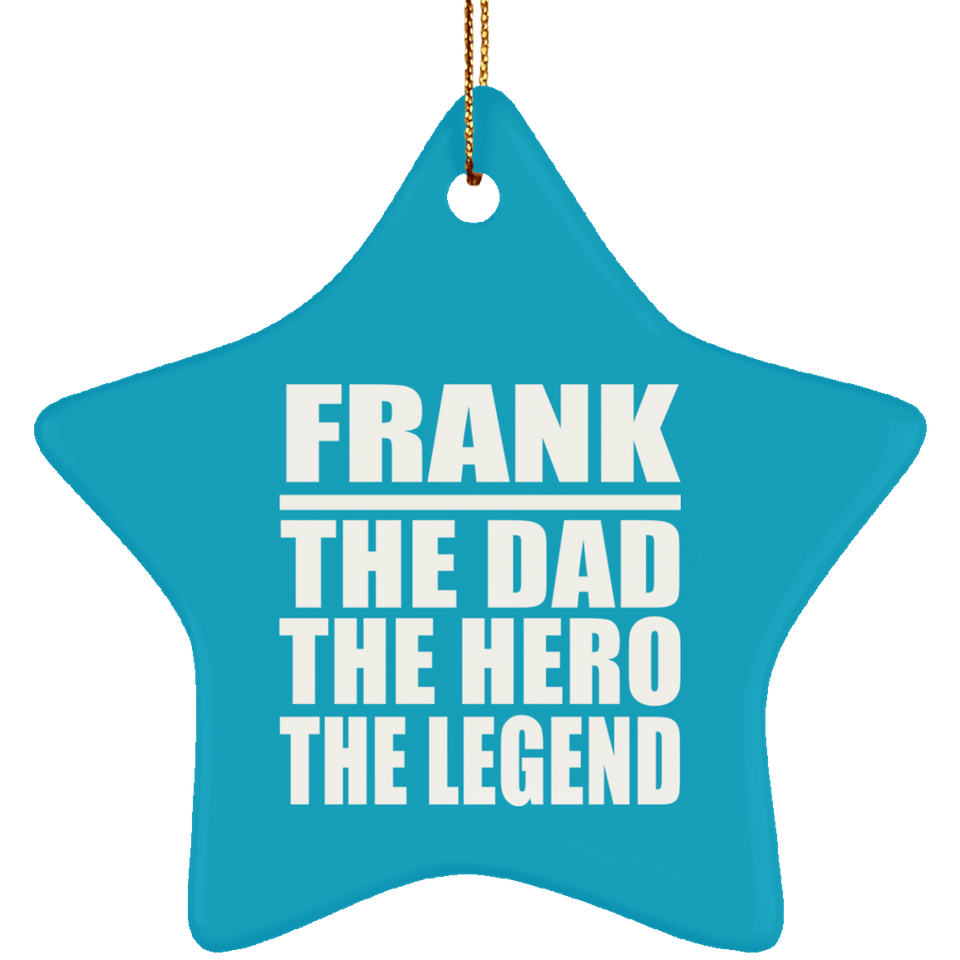 Frank The Dad The Hero The Legend - Star Ornament