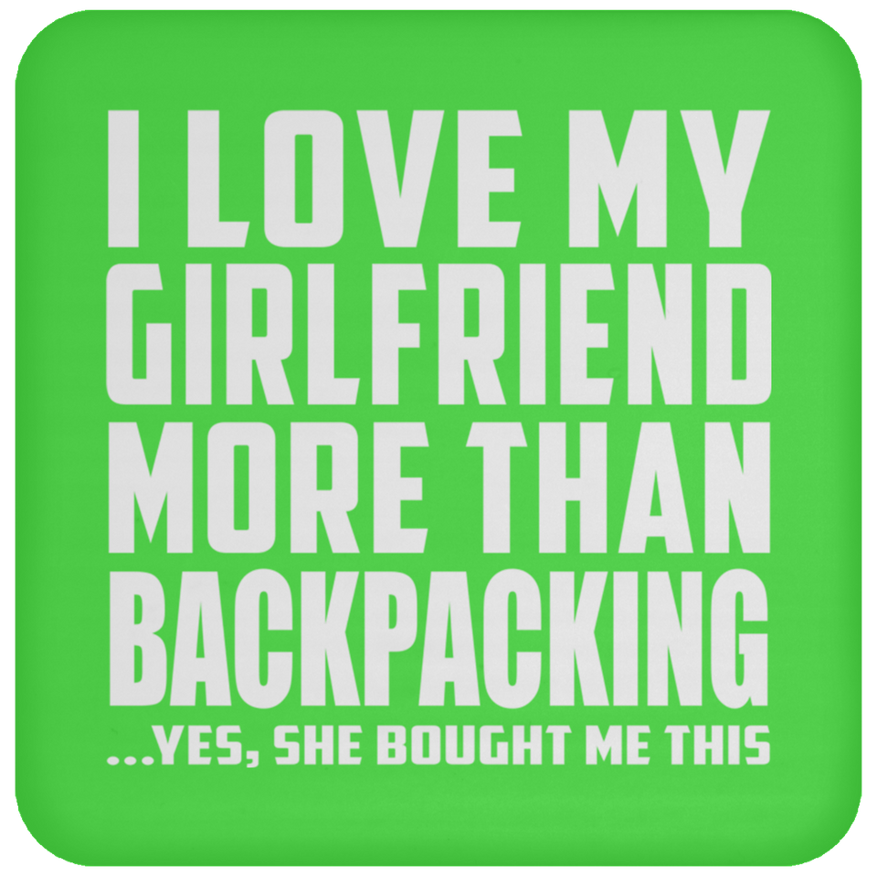 I Love My Girlfriend More Than Backpacking - Drink Coaster