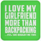 I Love My Girlfriend More Than Backpacking - Drink Coaster