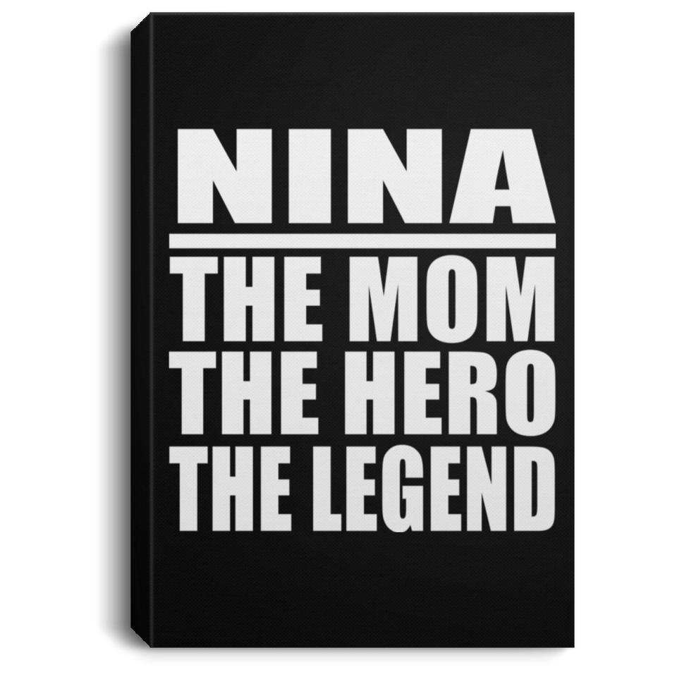 Nina The Mom The Hero The Legend - Canvas Portrait