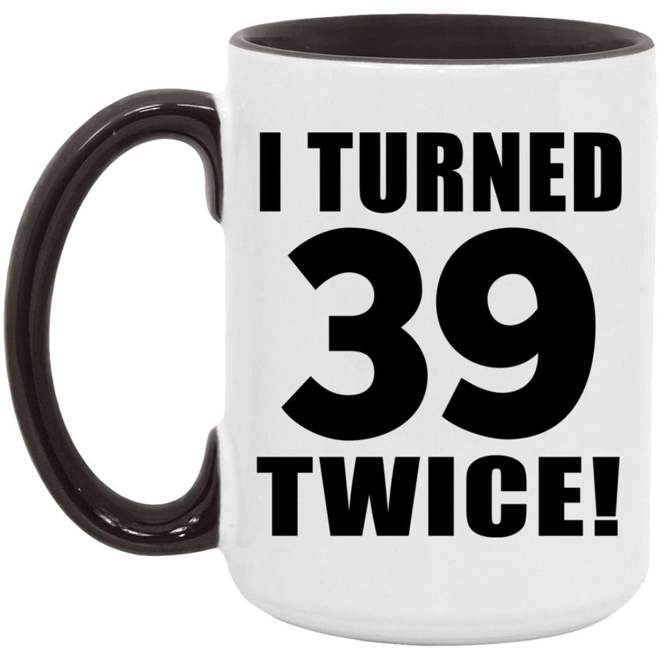 78th Birthday I Turned 39 Twice - 15oz Accent Mug Black