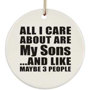 All I Care About Is My Sons - Circle Ornament