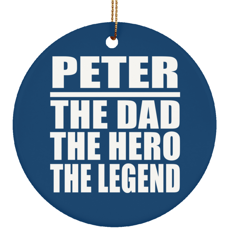 Peter The Dad The Hero The Legend - Circle Ornament