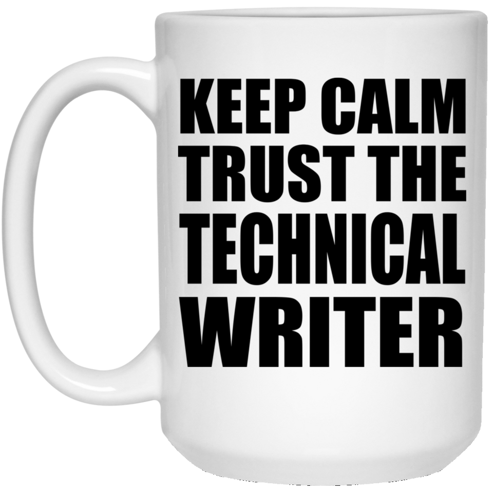 Keep Calm and Trust The Technical Writer - 15oz Coffee Mug
