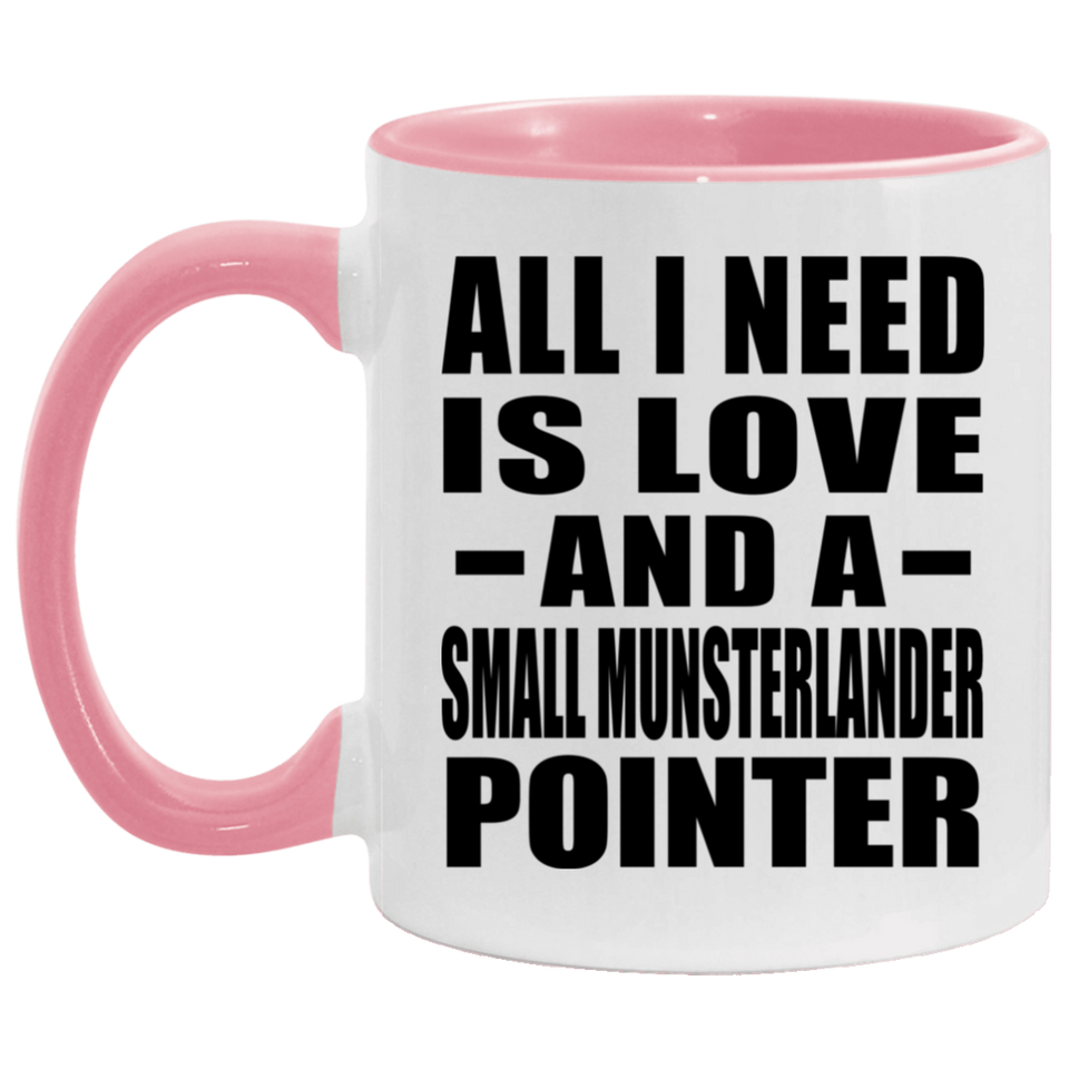 All I Need Is Love And A Small Munsterlander Pointer - 11oz Accent Mug Pink