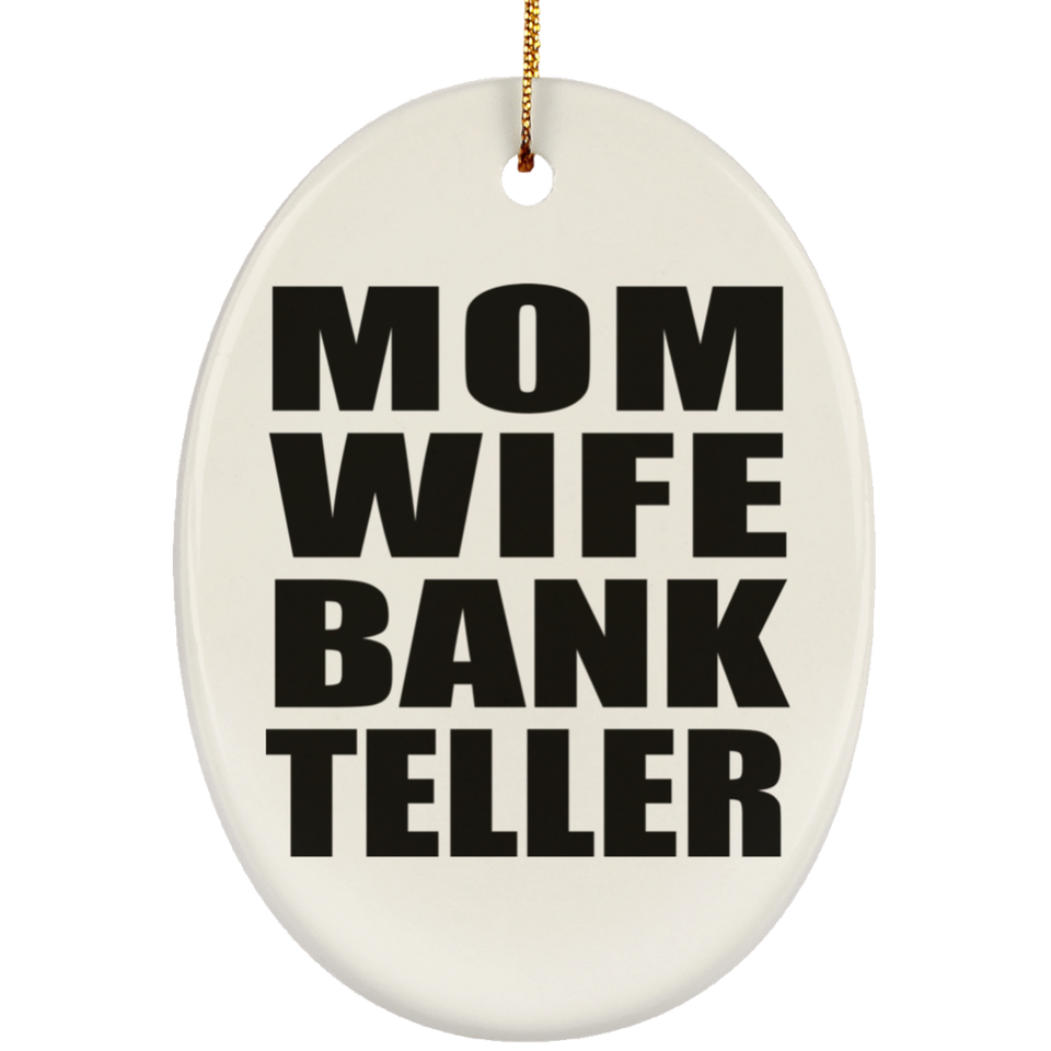 Mom Wife Bank Teller - Oval Ornament