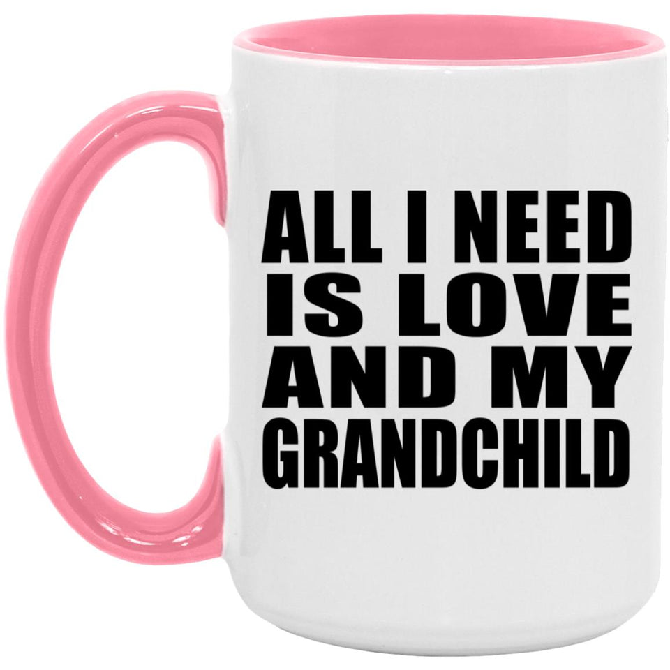 All I Need Is Love And My Grandchild - 15oz Accent Mug Pink