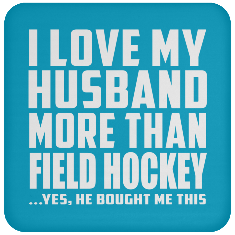 I Love My Husband More Than Field Hockey - Drink Coaster